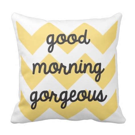 Good Morning Gorgeous Pillow Good Morning Gorgeous Pillow Good Morning Gorgeous Gorgeous