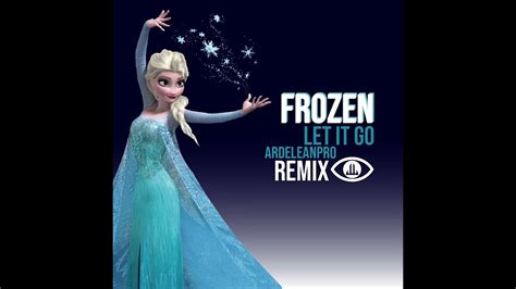 Frozen Let It Go Ardeleanpro Remix Youtube