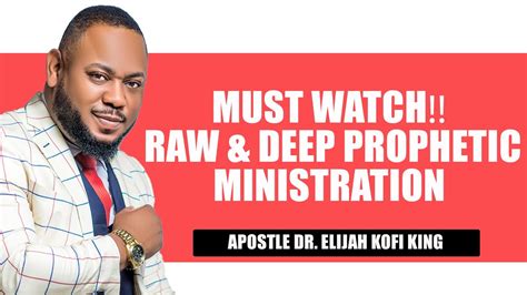 Must Watch😱 Raw And Deep Prophetic Ministration ~ Apostle Dr Elijah Kofi King Youtube