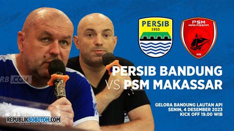 Prediksi Susunan Pemain Persib Vs PSM Jadwal Siaran Langsung Dan Link