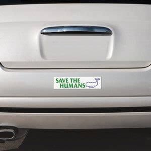 Save The Humans Bumper Sticker Decal Or Magnet By Inches Etsy