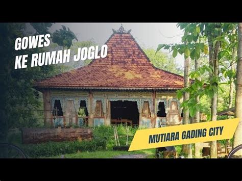 Tempatnya Syahdu Gowes Ke Rumah Joglo Mutiara Gading City YouTube