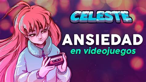 Celeste El Juego Que Te Ayuda A Superar La Ansiedad Youtube