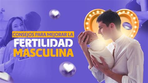 CONSEJOS PARA MEJORAR LA FERTILIDAD MASCULINA NACER Centro De