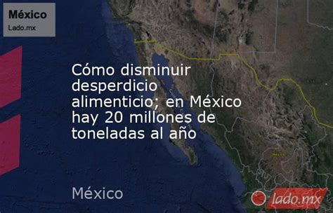 Cómo Disminuir Desperdicio Alimenticio En México Hay 20 Millones De