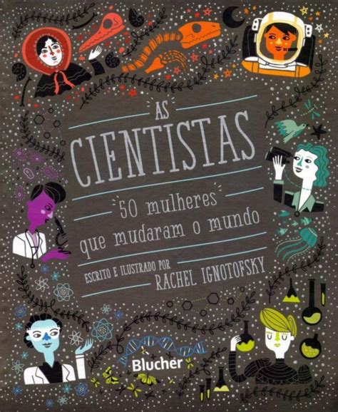 As Cientistas Mulheres Que Mudaram O Mundo Edgard Bl Cher