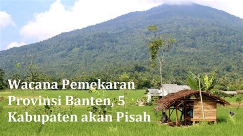 Wacana Pemekaran Provinsi Banten 5 Kabupaten 49 Kecamatan Siap Keluar