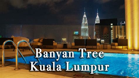 【Review】Banyan Tree Kuala Lumpur Malaysia - The Local Travel Guide