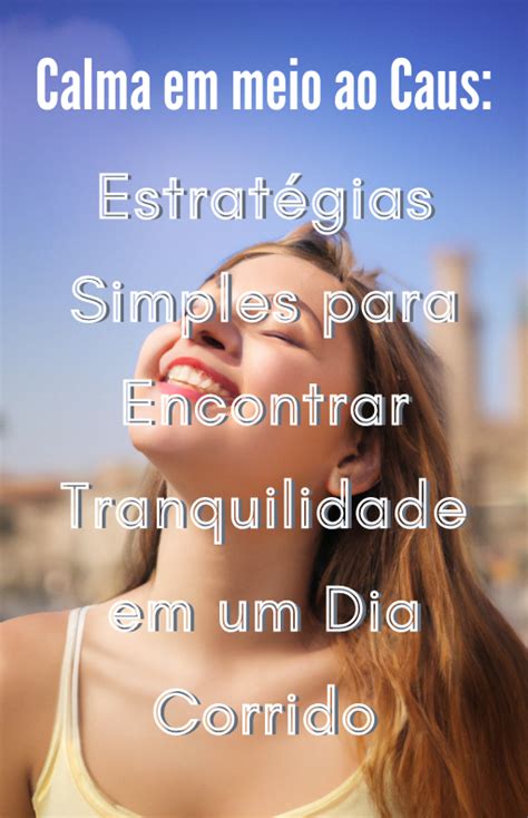 Calma Em Meio Ao Caos Estratégias Simples Para Encontrar Tranquilidade