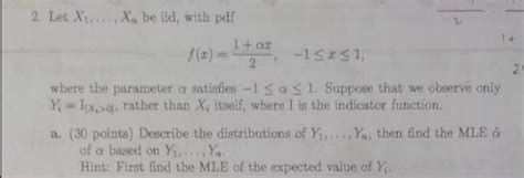 Solved 2 Let X1xn Be Iid With Pdf Fx21αx−1≤x≤1