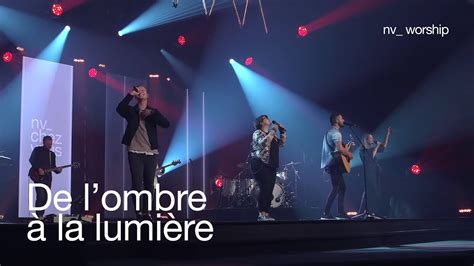 De l ombre à la lumière NV Worship YouTube