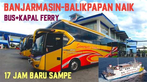 Naik Bus Dari Banjarmasin Ke Balikpapan Kalimantan Timur YouTube