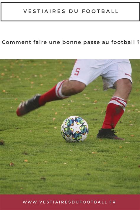 Comment Faire Une Bonne Passe Au Football Vous Tes Un Joueur De