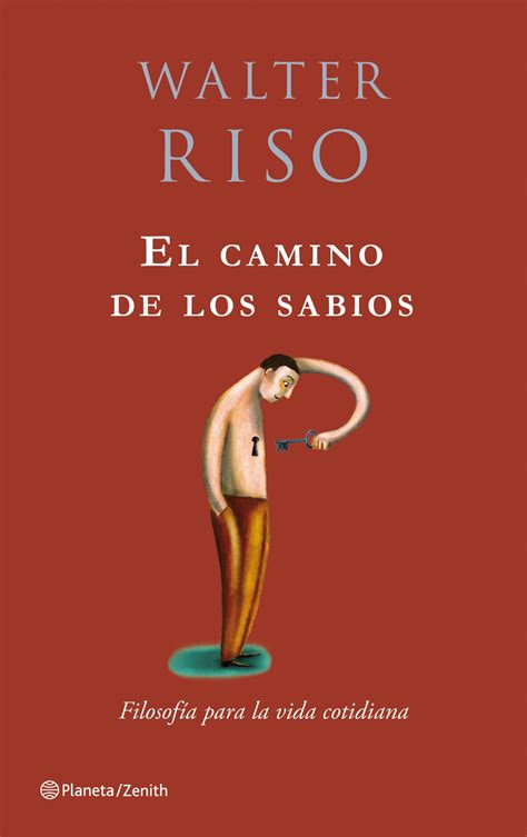 El Camino De Los Sabios Filosofia Para La Vida Cotidiana Walter Riso