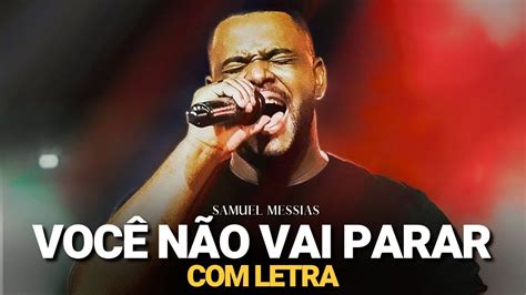 Samuel Messias Você Não Vai Parar LETRA YouTube Music