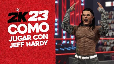 Como Jugar Con JEFF HARDY En WWE 2K23 YouTube