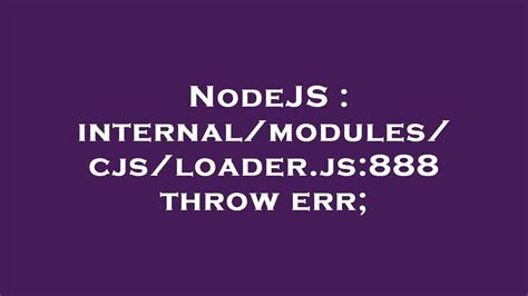 Nodejs Internal Modules Cjs Loader Js Throw Err Youtube