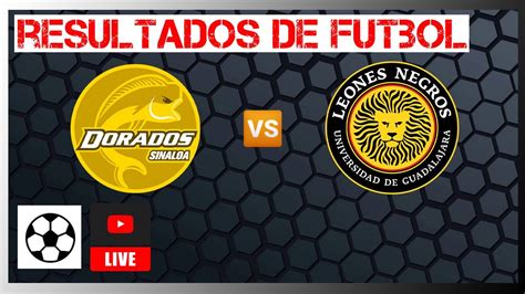 Dorados Vs Leones Negros En Vivo Liga De Expansi N Mx Resultados De