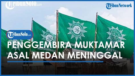 Penggembira Muktamar Muhammadiyah Asal Medan Meninggal Indikasi Sakit