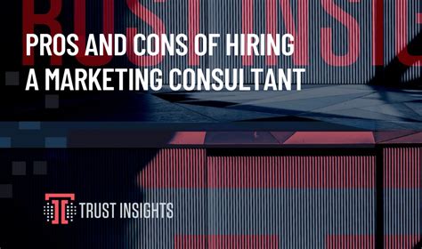 Pros And Cons Of Hiring A Marketing Consultant Trust Insights