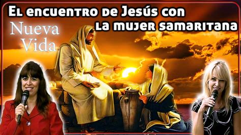 El Encuentro De Jes S Con La Samaritana Nueva Vida