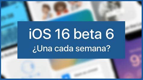 Ios 16 Beta 6 ¿hay Novedades 🤔 ¿qué Pasará Hasta Septiembre Youtube