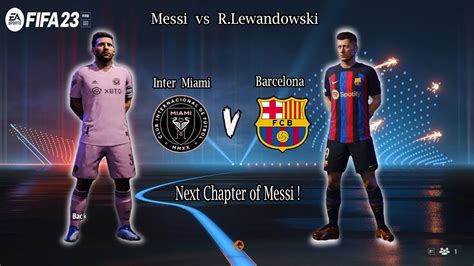 Fifa Inter Miami Vs Barcelona Next Chapter Of Messi Ft