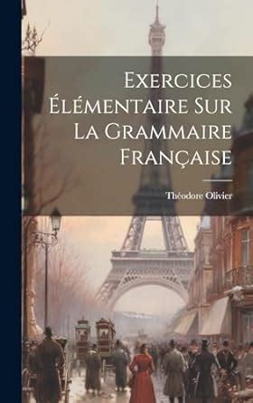 Exercices L Mentaire Sur La Grammaire Fran Aise Olivier Th Odore