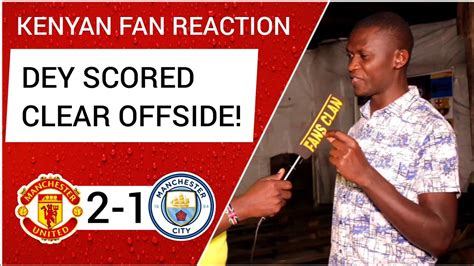 Manchester United 2 1 Man City Enock Kenyan Fan Reaction Premier