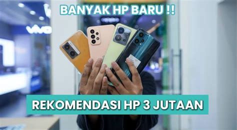 Ini Dia 4 Rekomendasi Hp 3 Jutaan Performa Powerfull Terbaik 2024 Ada