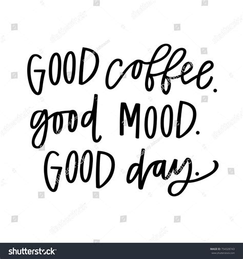 Good Coffee Good Mood Good Day Stock Vector Royalty Free 754328743