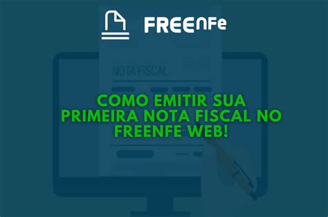 Como Emitir Sua Primeira Nota Fiscal No Freenfe Web Freenfe