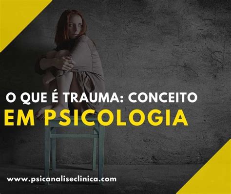 O Que Trauma Conceito Em Psicologia Psican Lise Cl Nica