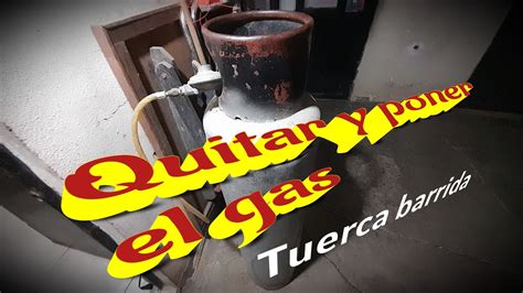 Quitar Y Poner Tanque De Gas Con Tuerca Barrida Youtube