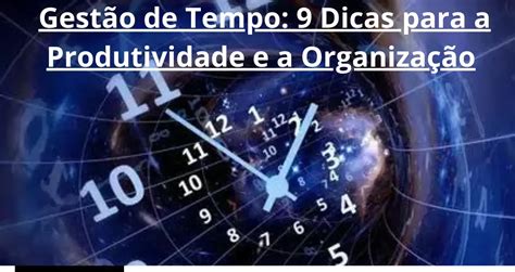 Gestão De Tempo 9 Dicas Para A Produtividade E A