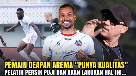 PERSIK VS AREMA Pelatih Persik Puji Pemain Depan Singo Edan Akan