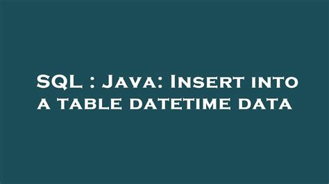 Sql Java Insert Into A Table Datetime Data Youtube