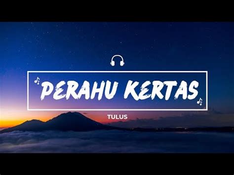 Tulus Perahu Kertas Ku Bahagia Kau Telah Terlahir Di Dunia Lirik