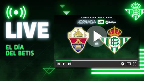 DIRECTO Elche CF Real Betis VÍVELO CON NOSOTROS YouTube