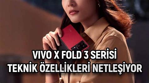 Vivo X Fold Serisi Zelinde Teknik Zellikler A A K Yor Teknoburada