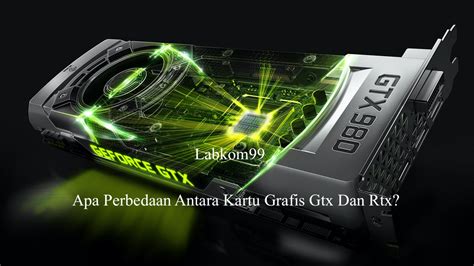 Gtx Dan Rtx Apa Perbedaan Keduanya Mana Yang Lebih Baik