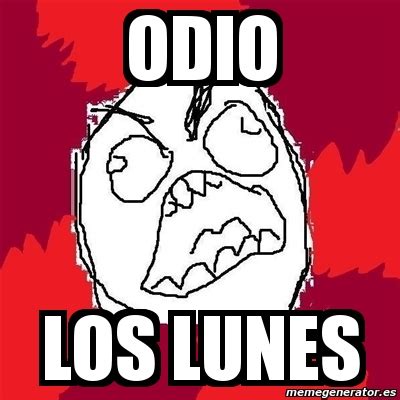 Meme Rage Fu Odio Los Lunes