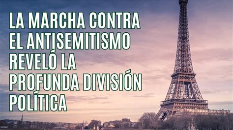 París La Marcha Contra El Antisemitismo Que Reveló La Profunda