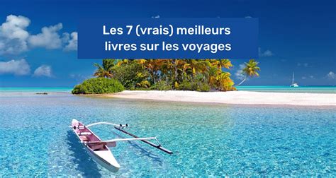 Les 7 (vrais) meilleurs livres sur les voyages en 2025