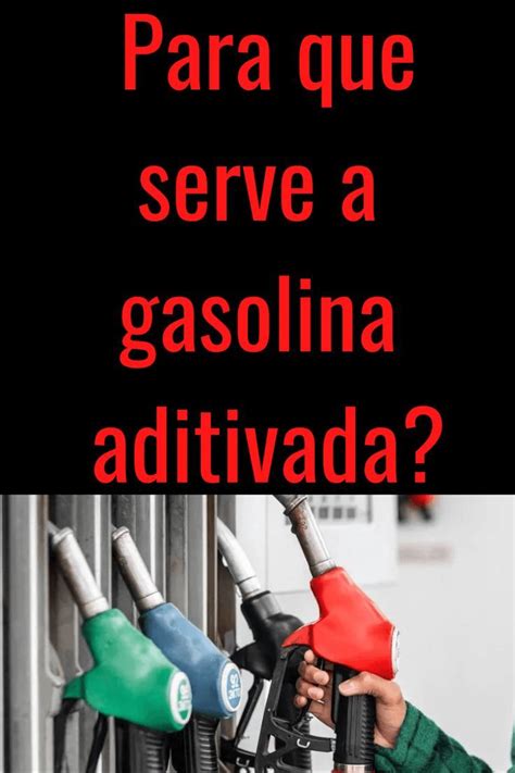 Saiba Para Que Serve A Gasolina Aditivada O Que Benef Cios E