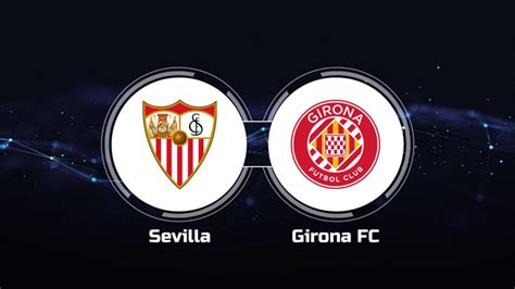 How to Watch Sevilla FC vs. Girona FC: Live Stream, TV Channel