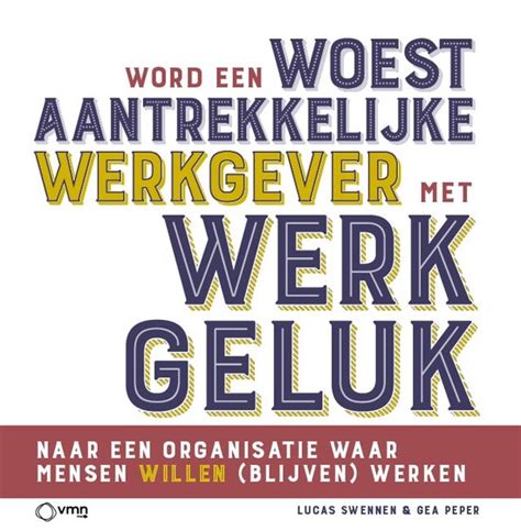 Word Een Woest Aantrekkelijke Werkgever Met Werkgeluk 9789462158276