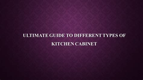 Ppt Ultimate Guide To Different Types Of Kitchen Cabinet Powerpoint Presentation Free To