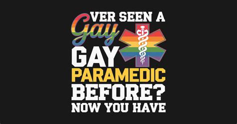 Ever Seen A Gay Paramedic Before EMT LGBTQ Gay Pride Support Ever Seen A Gay Paramedic Before