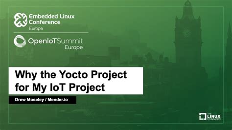 Why The Yocto Project For My IoT Project Drew Moseley Mender Io